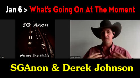 SGAnon & Derek Johnson Jan 6 > What's Going On at The Moment