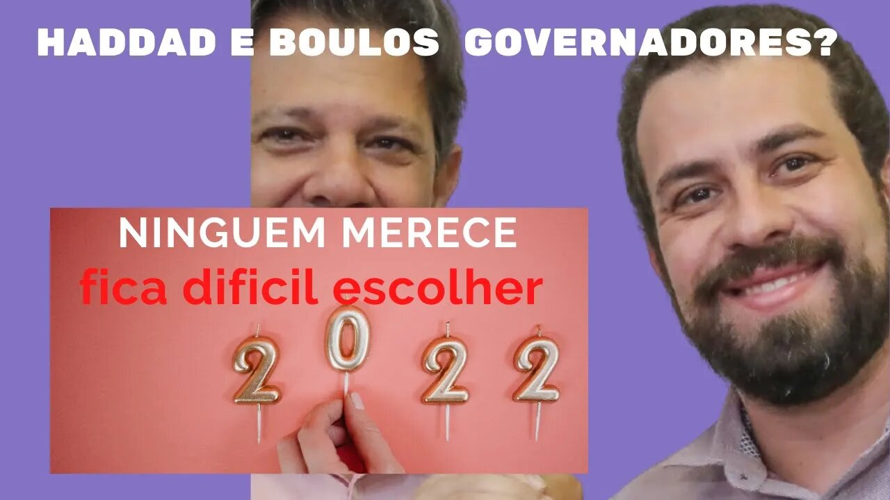 Haddad e Boulos querem ser governadores em 2022