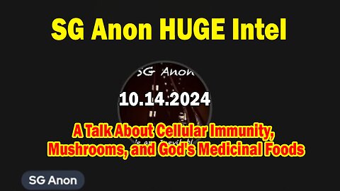 SG Anon HUGE Intel 10.14.24: "A Talk About Cellular Immunity, Mushrooms, and God's Medicinal Foods"