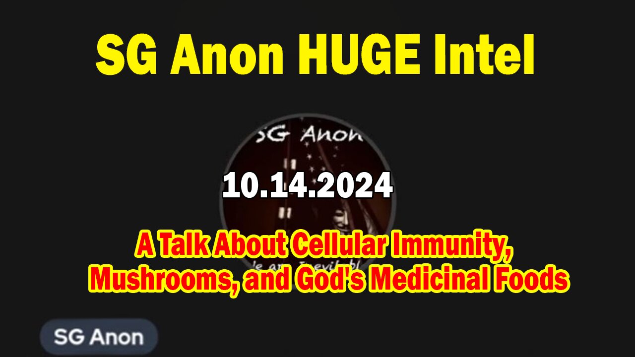 SG Anon HUGE Intel 10.14.24: "A Talk About Cellular Immunity, Mushrooms, and God's Medicinal Foods"