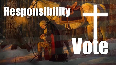 Election: Why Christians Need to Vote: Responsibility SERIES