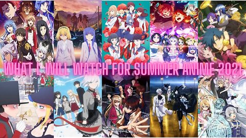 what l will be watching for summer anime 2021