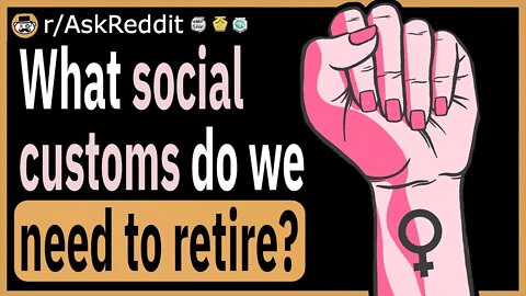 What social customs do we need to retire?