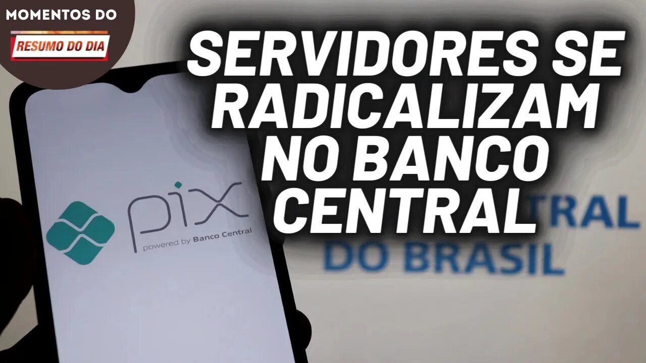 Radicalização dos funcionários do Banco Central | Momentos