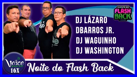 A NOITE DO FLASH BACK - BOA VISTA/RR( DBARROS, LÁZARO, WAGUINHO, WASHINGTON ) - Voice Podcast #167