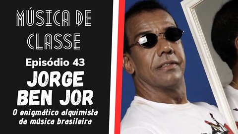 Jorge Ben Jor: o enigmático alquimista da música brasileira | Música de Classe #43