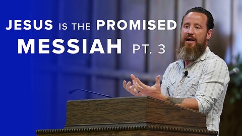Jesus Is The Promised Messiah, Pt. 3