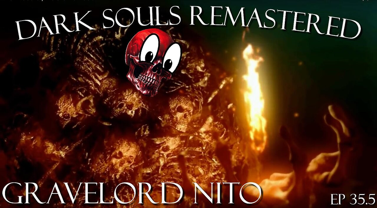 Dark Souls Remastered Ep 35.5: Gravelord Nito