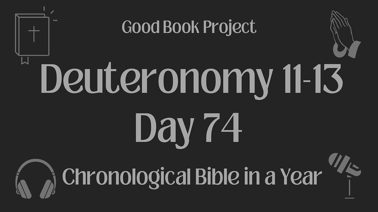 Chronological Bible in a Year 2023 - March 15, Day 74 - Deuteronomy 11-13