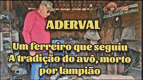 Adeval um ferreiro que seguiu a tradição do avô, morto por Lampião.