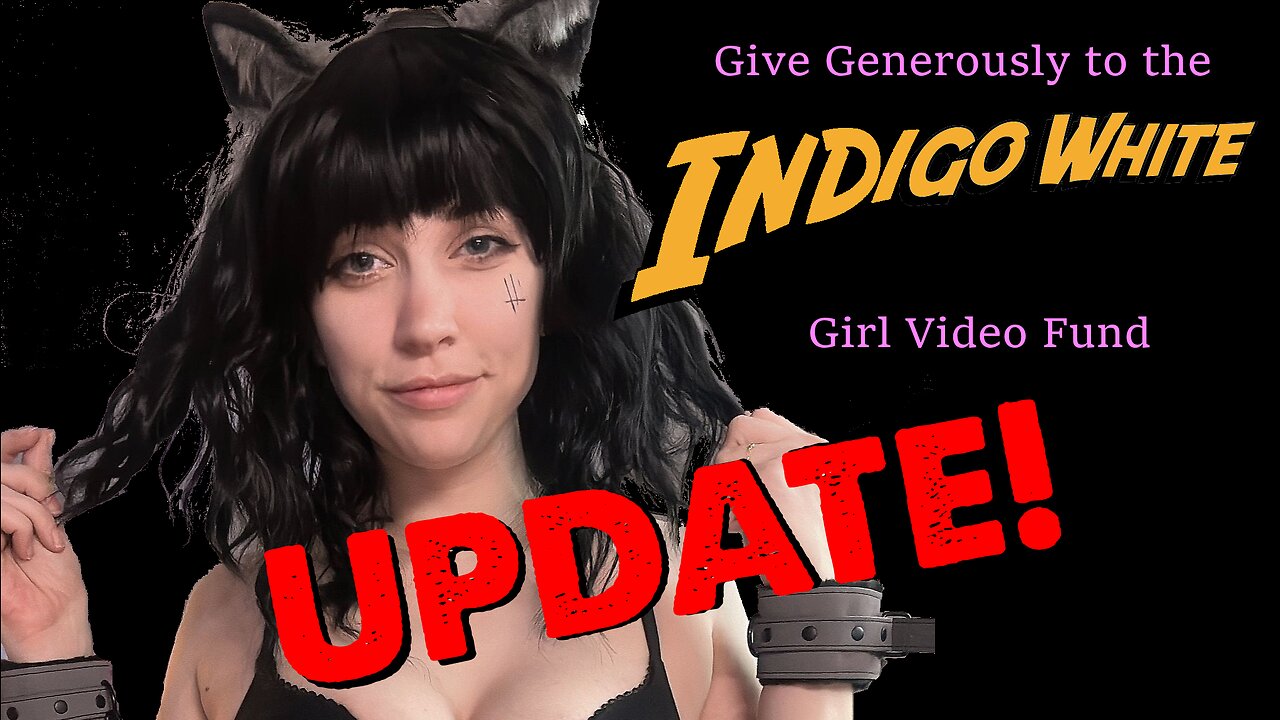 The Indigo White "Girl Video Fund" - UPDATE!