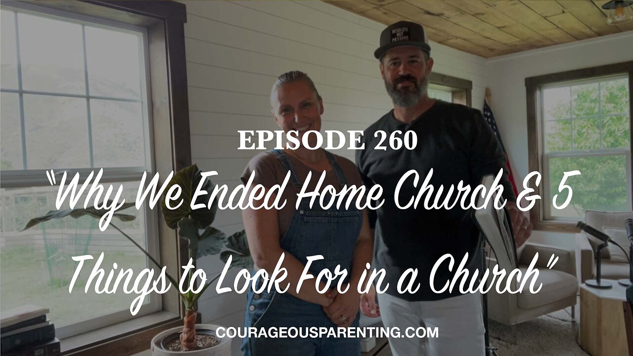 Episode 260 - “Why We Ended Home Church & 5 Things to Look For in a Church”