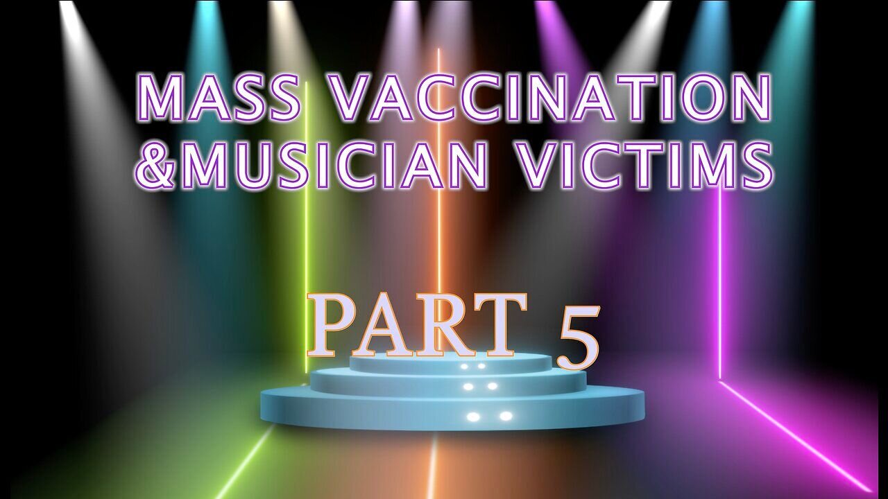 Mass Vaccination and MUSICIAN Victims - Part 5