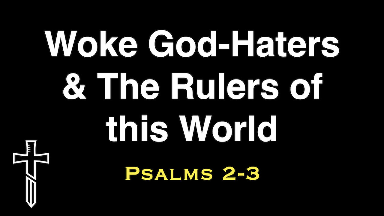 Woke God Haters and The Rulers of the World | Psalms 2-3