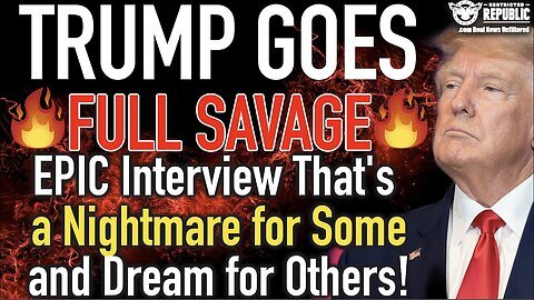 Trump Goes FULL SAVAGE! EPIC Interview That’s a Nightmare for Some and Dream for Others!