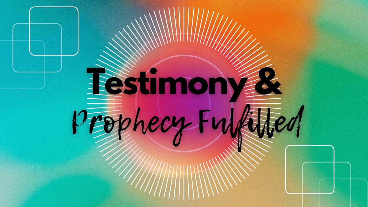 Testimony & Prophecy Fulfilled 11-15-24