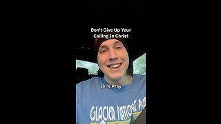 Don’t Give Up Your Calling In Christ
