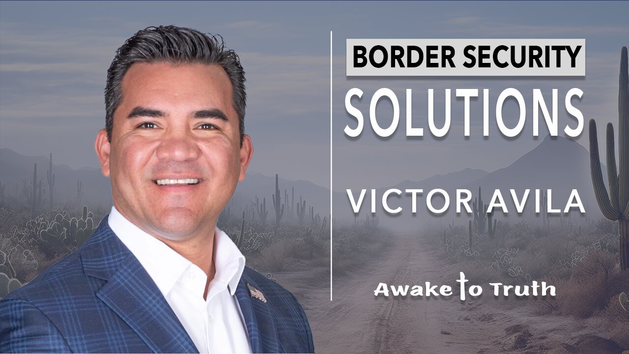 Victor Avila, Border Solutions - With Awake To Truth