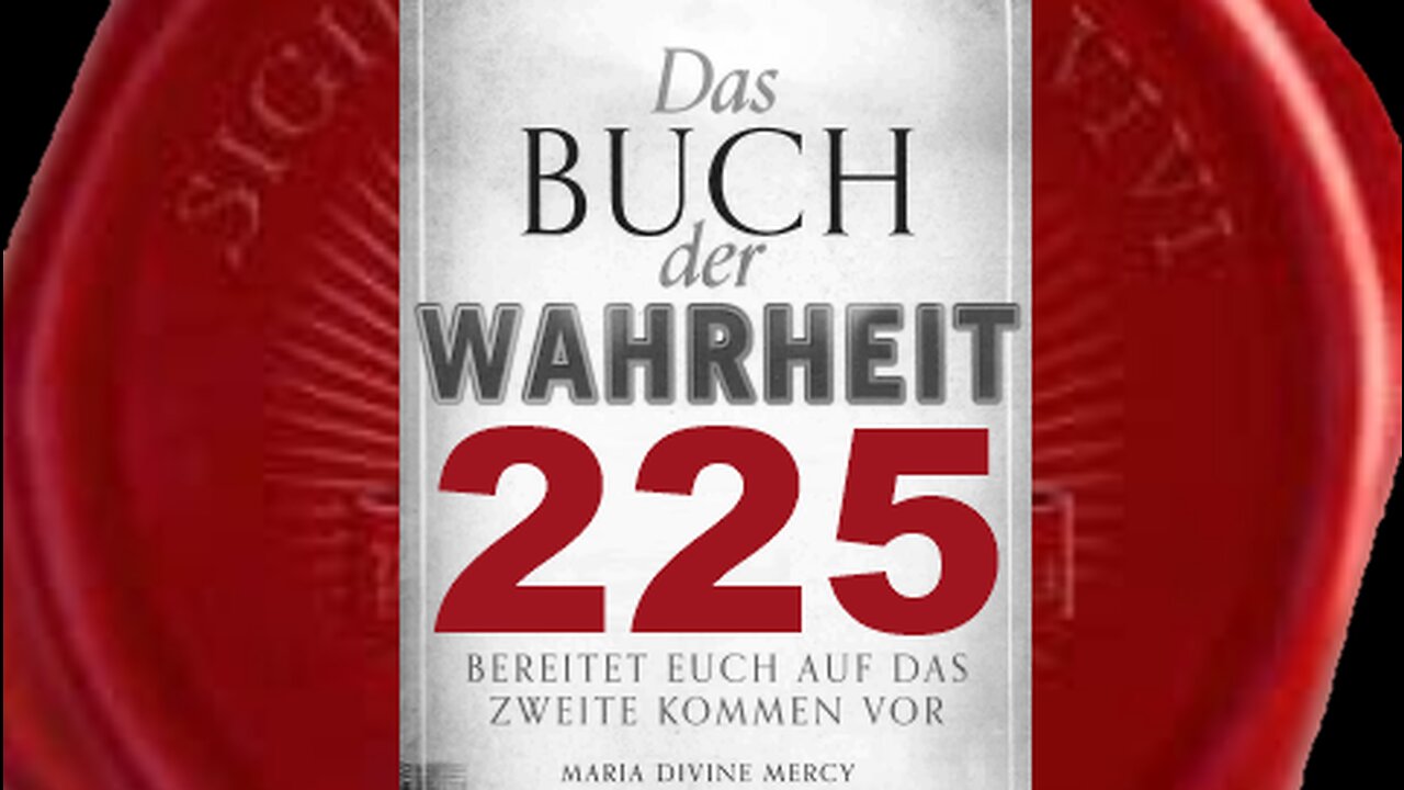 Gott Vater: Bereite die Welt auf die Ankunft Meines geliebten Sohnes vor (Buch der Wahrheit Nr 225)