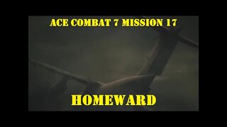 BLIND PLAYTHROUGH Ace Combat 7: Mission 17 HOMEWARD