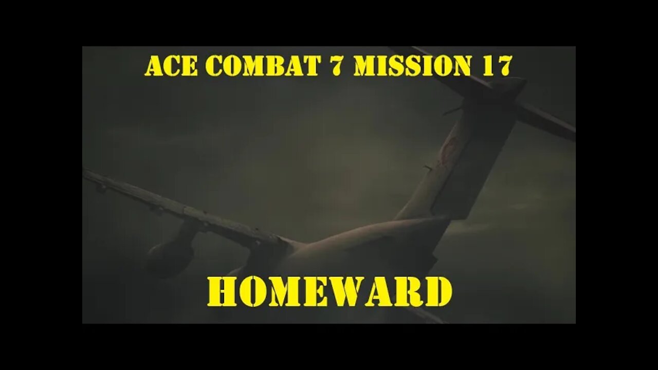 BLIND PLAYTHROUGH Ace Combat 7: Mission 17 HOMEWARD