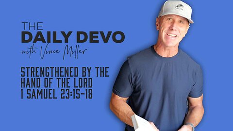 Strengthened By The Hand Of The Lord | 1 Samuel 23:15-18