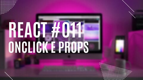 🔴Evento de Click e Alterando props - Curso de React js Completo Grátis 2022 - Aula 11