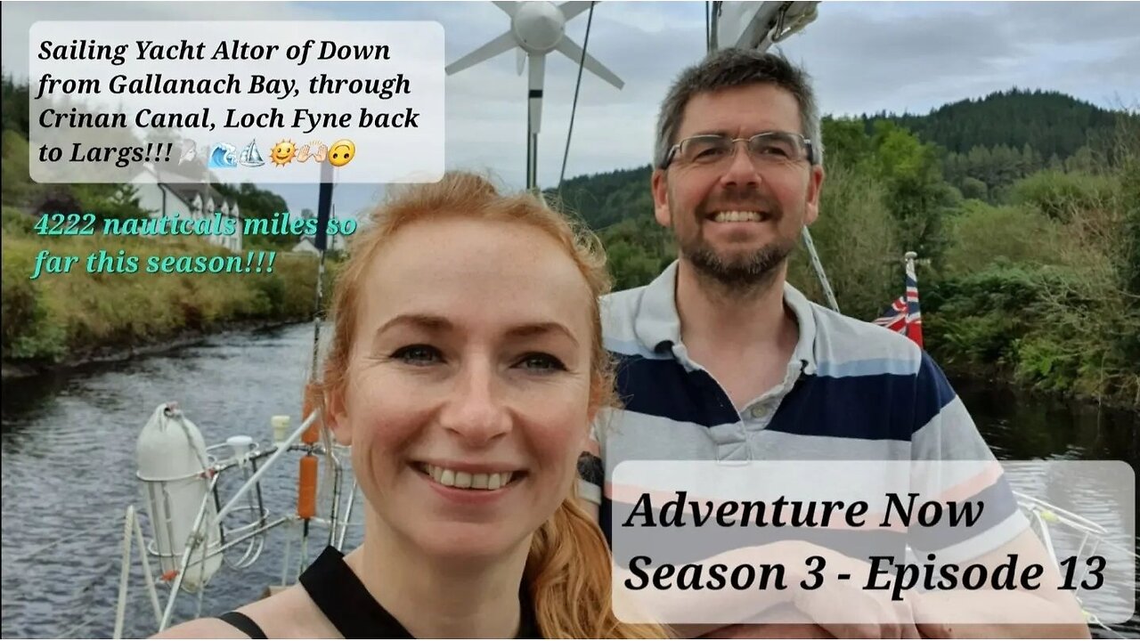 Adventure Now S.3,Ep.13. Sailing yacht Altor of Down - Crinan Canal, Loch Fyne and return to Largs