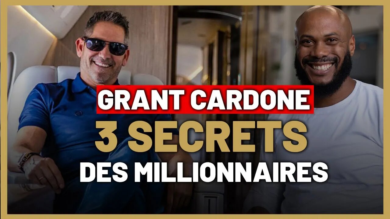 Quels sont les secrets des millionnaires selon Grant CARDONE ?