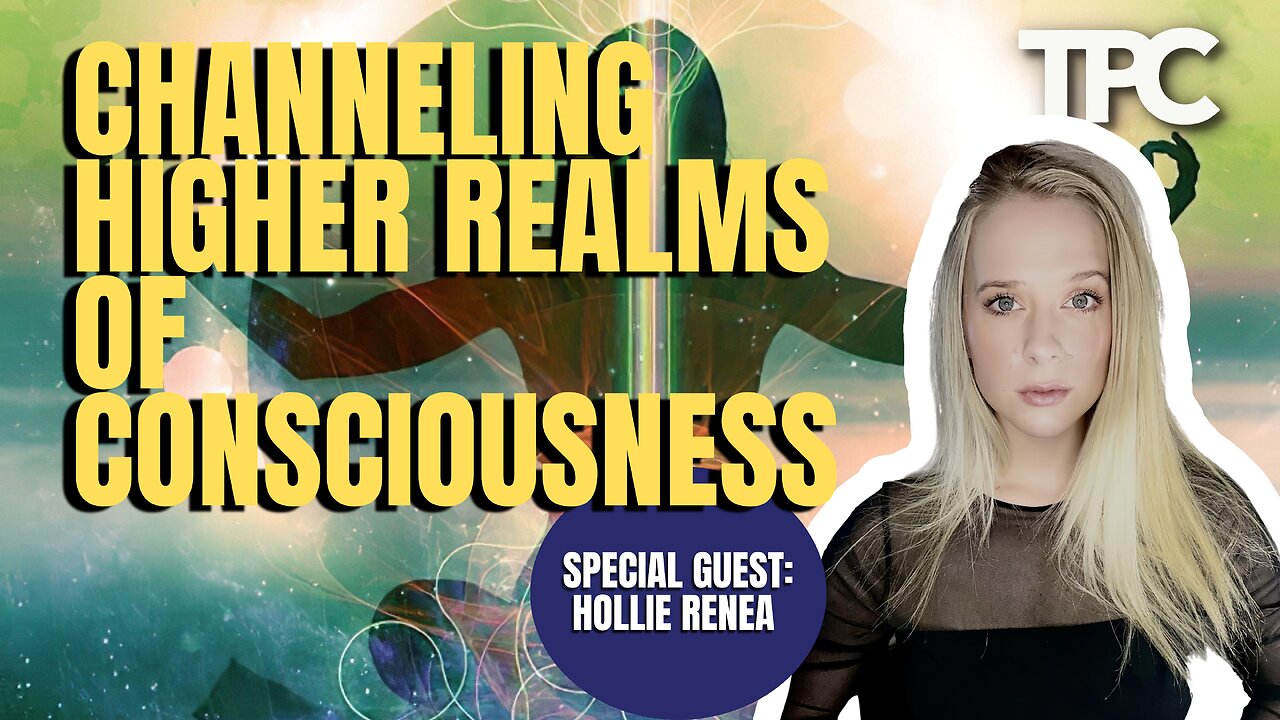 Channeling Higher Realms | Hollie Renea (TPC #1,167)