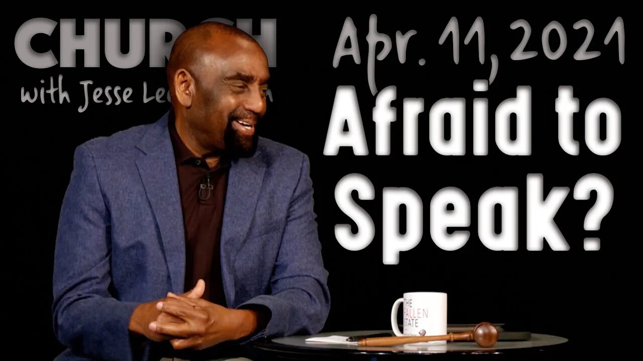 04/11/21 Are You Afraid to Speak Up? (Church)