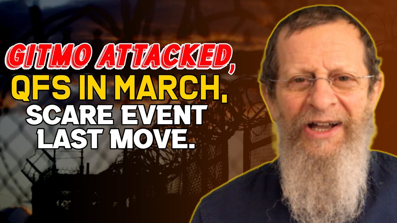 Gitmo Attacked, QFS in March, Scare Event Last Move.