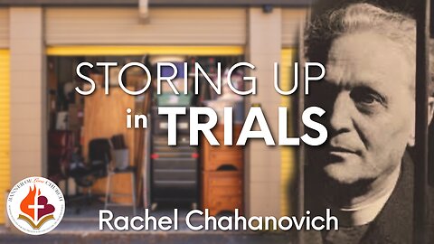 Storing Up in Trials - Rachel Chahanovich 1 September, 2024