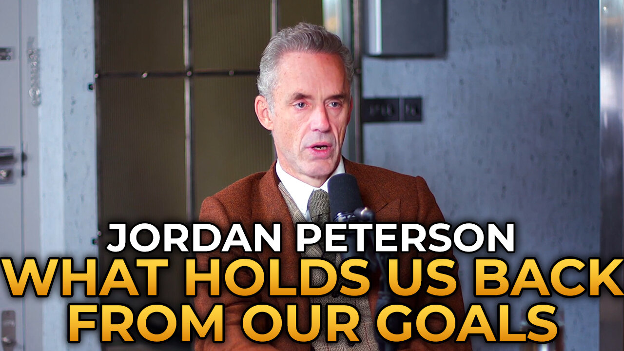 Jordan Peterson - What Holds People Back From Their Goals