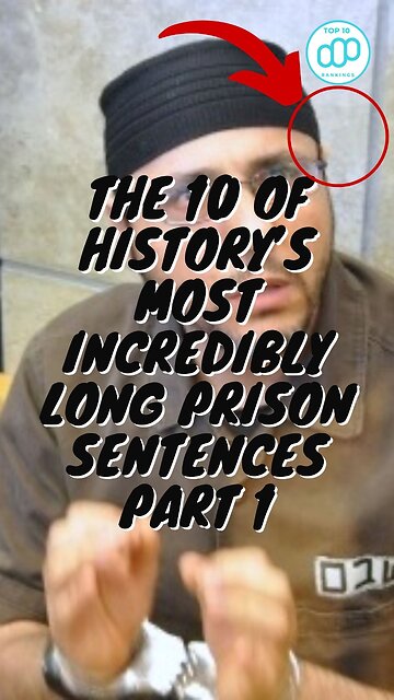 The 10 of History’s Most Incredibly Long Prison Sentences Part 1