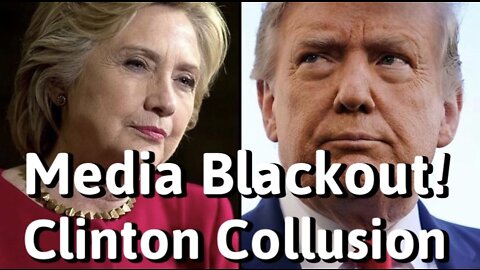 MEDIA BLACKOUT on CLINTON COLLUSION