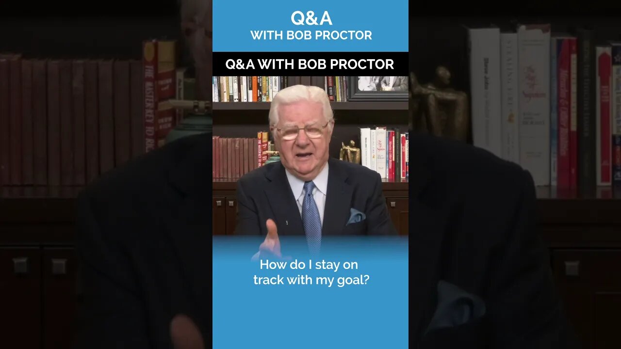 How do I Stay on Track with My Goal? | Q&A with Bob Proctor