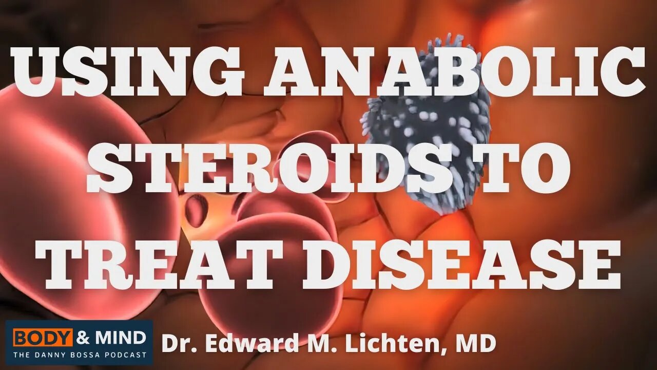 Using Anabolic Steroids To Treat Disease - Dr. Edward M. Lichten, MD