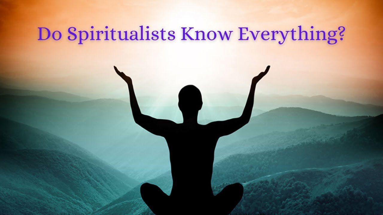 Ep 40 | Do Spiritualists Know Everything?