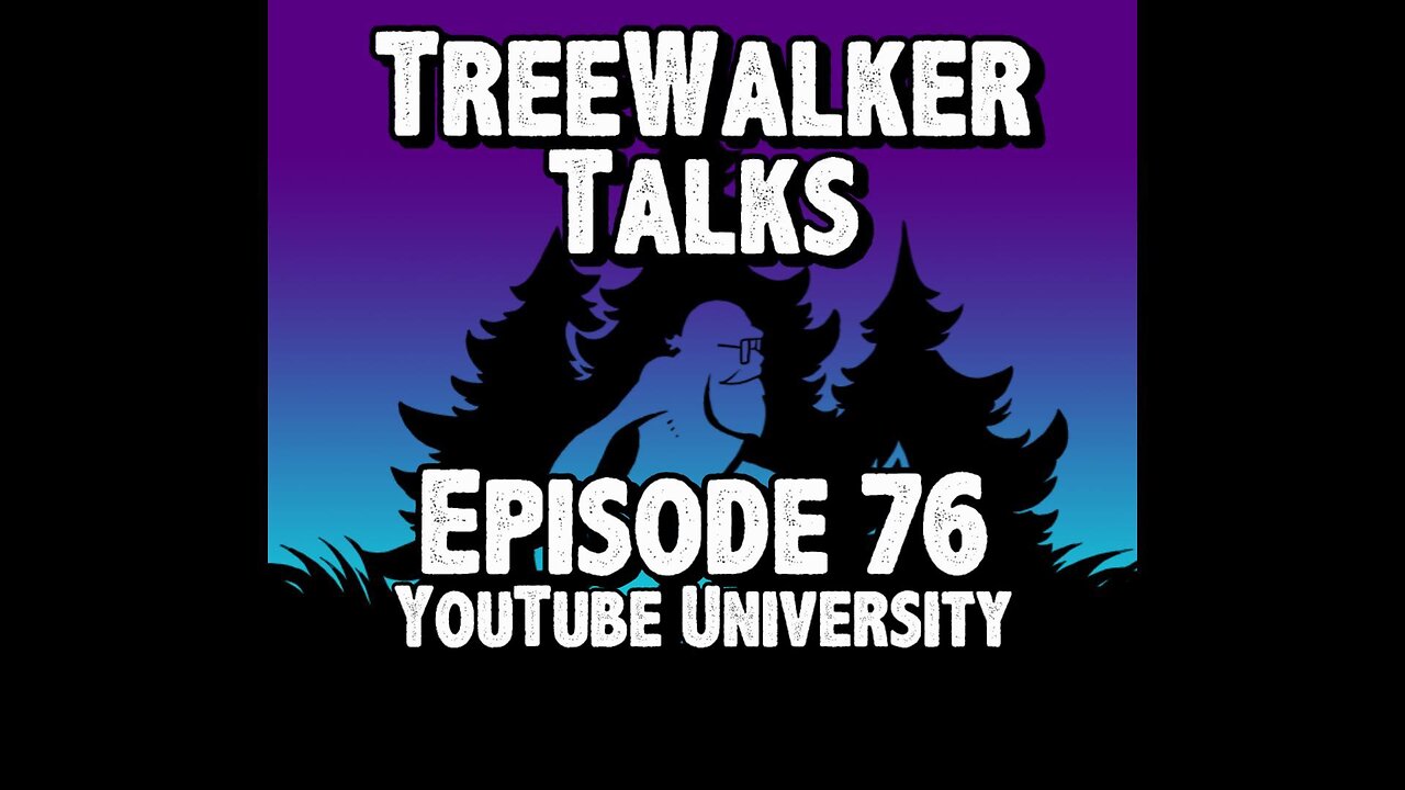 TreeWalker Talks Episode 76: YouTube University