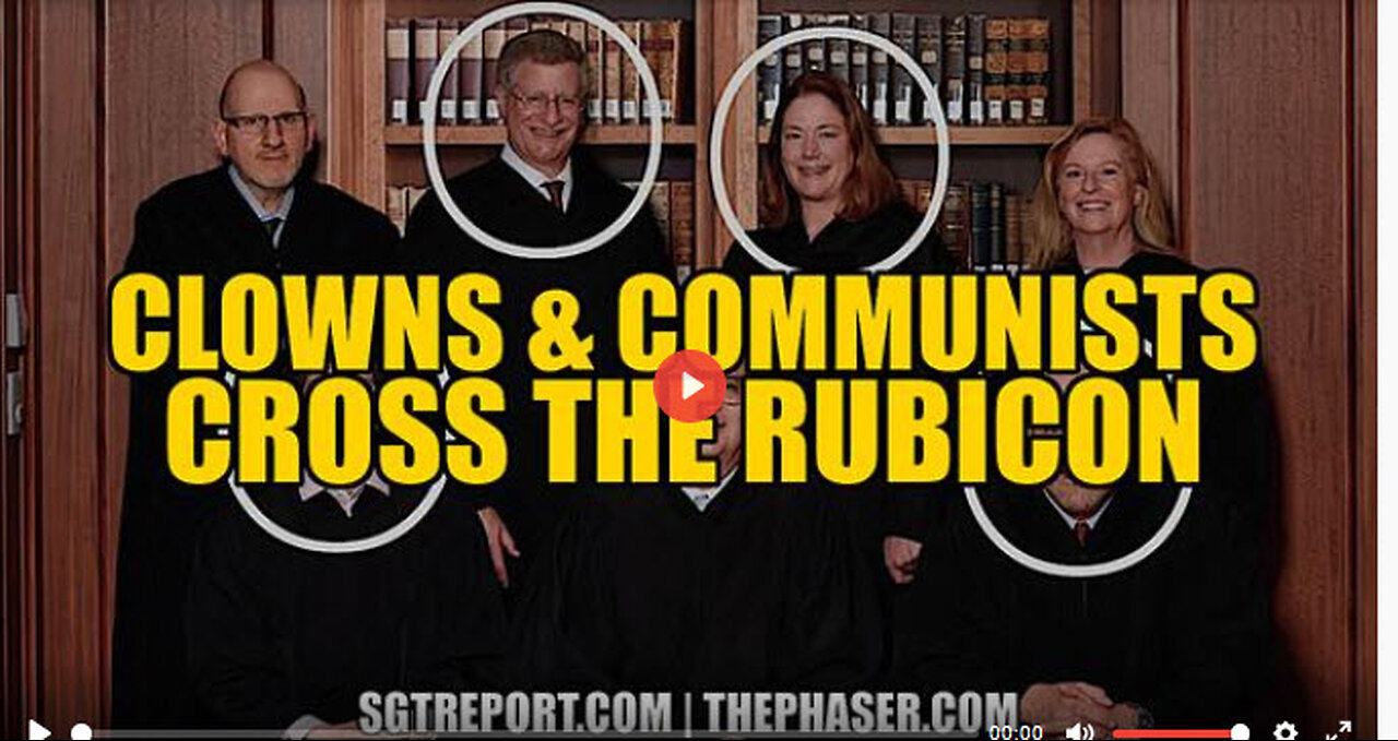 SGT REPORT - CLOWNS & COMMUNISTS CROSS THE RUBICON!!!