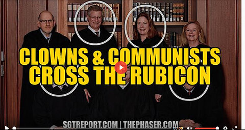 SGT REPORT - CLOWNS & COMMUNISTS CROSS THE RUBICON!!!