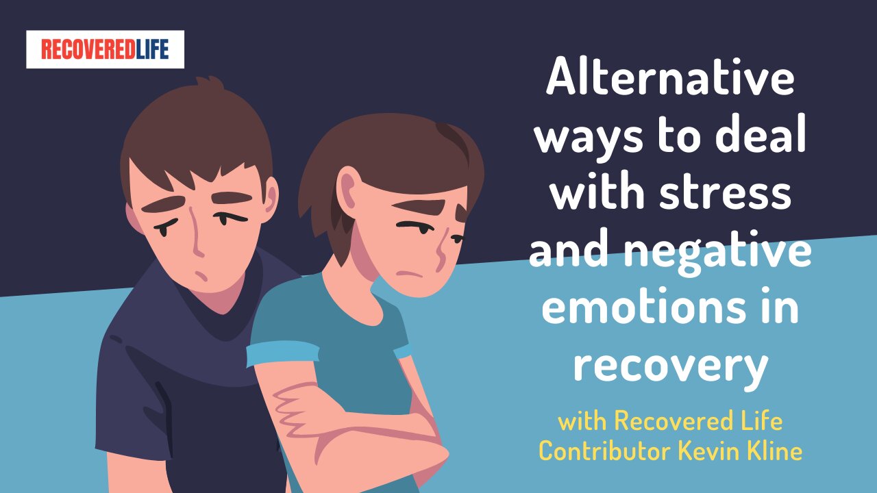 Alternative Ways to Deal with Stress and Negative Emotions in Recovery