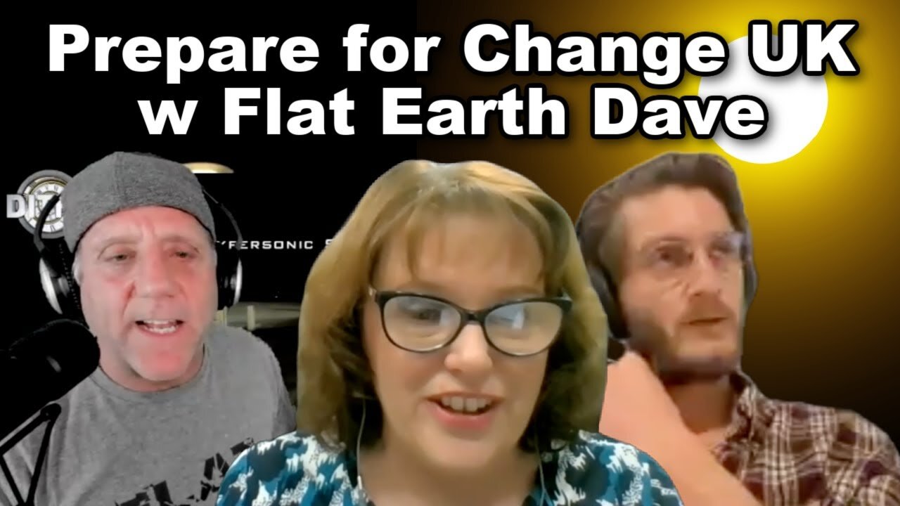 [Flat Earth Dave Interviews 2] Prepare for Change UK w Flat Earth Dave [Oct 19, 2022]