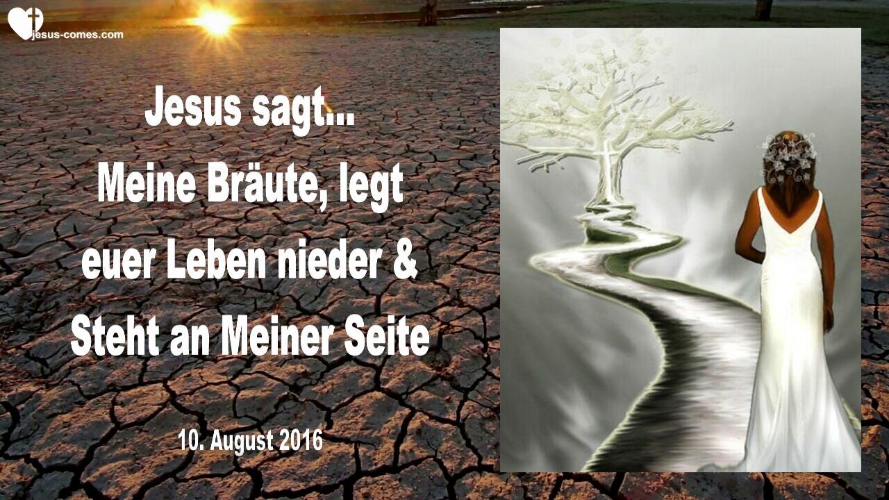 10.08.2016 ❤️ Jesus sagt... Legt jetzt euer Leben nieder und steht an Meiner Seite