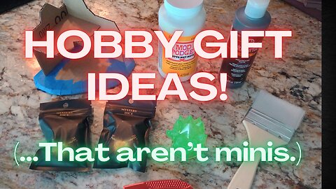 Hobby Gift Ideas (That aren't minis!)