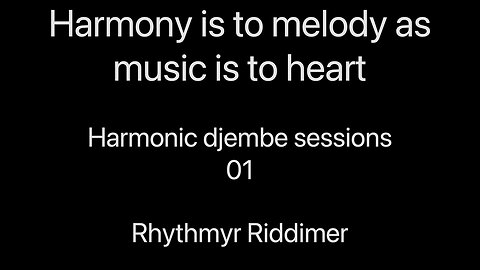 Harmony is to Melody as Music is to Heart - Harmonic playlist djembe sessions 01