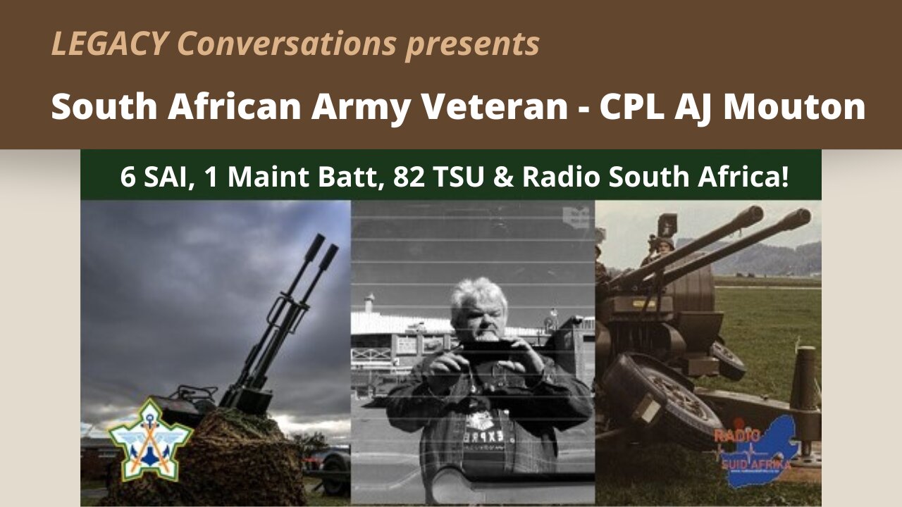 Legacy Conversations - Cpl AJ Mouton 6 SAI, 1 Maint Batt, 82 TSU & Radio South Africa