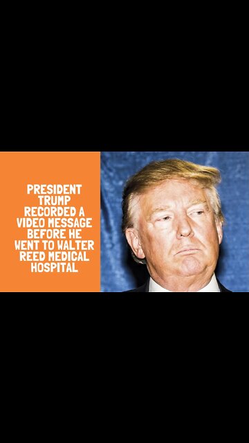 President Trump recorded a video message before he went to Walter Reed Medical Hospital