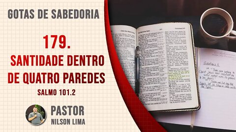 179. Santidade dentro de quatro paredes - Salmo 101.2 - Pr. Nilson Lima #DEVOCIONAL